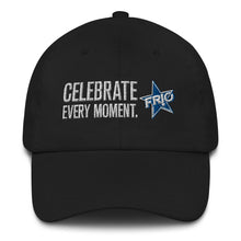Load image into Gallery viewer, FRIO Baseball Cap / Dad Hat  - CELEBRATE EVERY MOMENT. - FRIO Slogan w Classic Logo (hcb02)