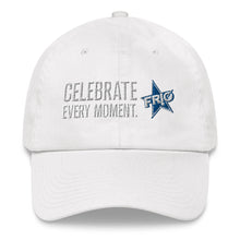Load image into Gallery viewer, FRIO Baseball Cap / Dad Hat  - CELEBRATE EVERY MOMENT. - FRIO Slogan w Classic Logo (hcb02)
